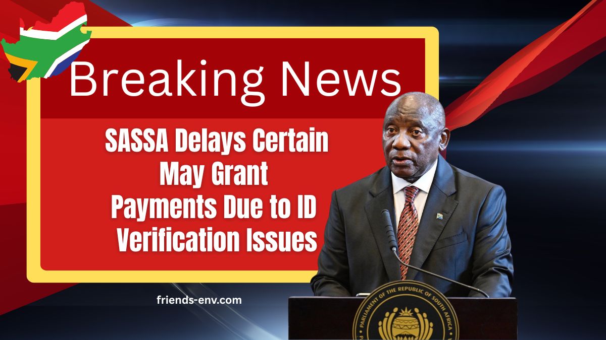 SASSA Delays Certain May Grant Payments Due to ID Verification Issues