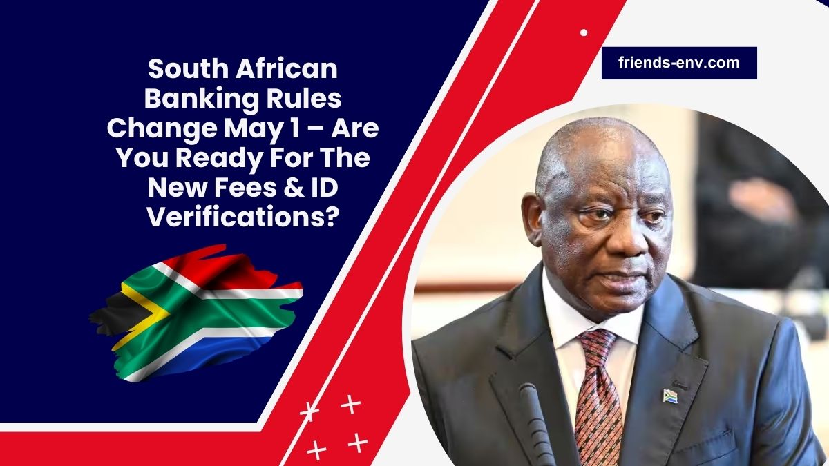 South African Banking Rules Change May 1 – Are You Ready For The New Fees & ID Verifications?